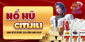 Nổ Hũ CityJili - Game Nổ Hũ Số Một 2024 Cổng Game Rikvip