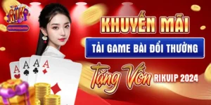 Khuyến Mãi Tải Game Bài Đổi Thưởng Tặng Vốn Rikvip 2024