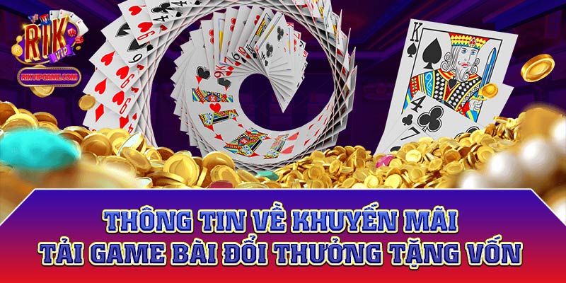 Thông tin về khuyến mãi tải game bài đổi thưởng tặng vốn