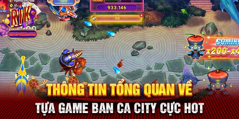 Thông tin tổng quan về tựa game ban ca city cực hot