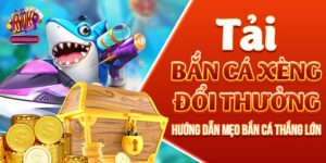 Tải Bắn Cá Xèng Đổi Thưởng - Hướng Dẫn Mẹo Bắn Cá Thắng Lớn