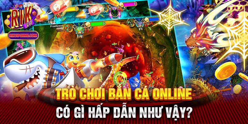 Trò chơi bắn cá online có gì hấp dẫn như vậy?