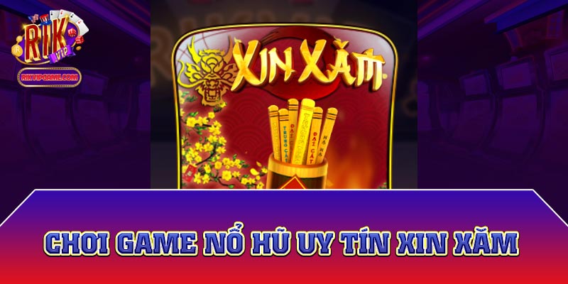 Chơi game nổ hũ uy tín Xin xăm