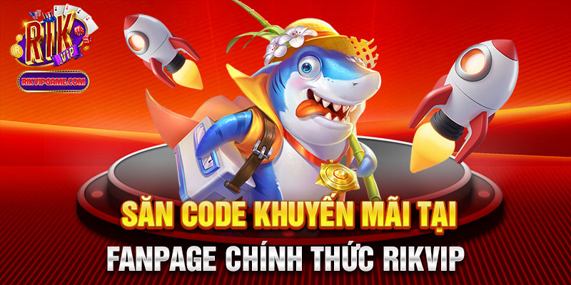 Săn code khuyến mãi tại Fanpage chính thức Rikvip