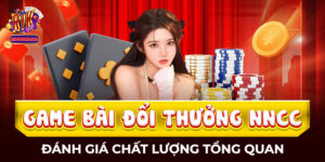 Game Bài Đổi Thưởng Nncc - Đánh Giá Chất Lượng Tổng Quan