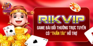 Rikvip - Game Bài Đổi Thưởng Trực Tuyến Có “Thần Tài” Hỗ Trợ