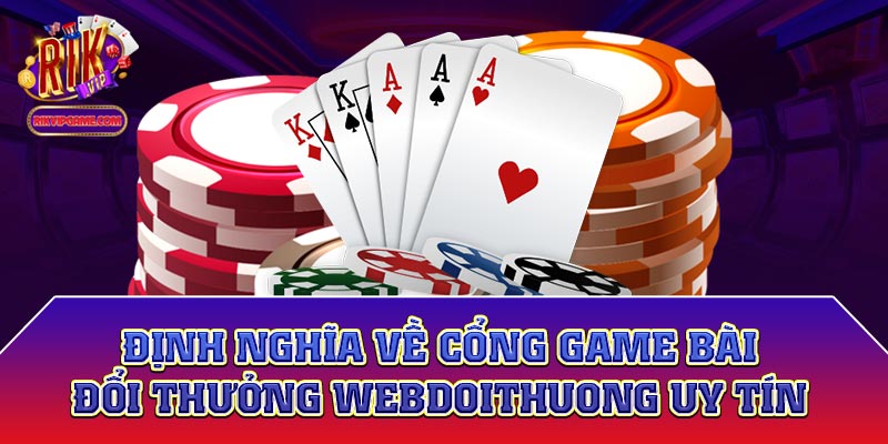 Định nghĩa về cổng game bài đổi thưởng webdoithuong uy tín