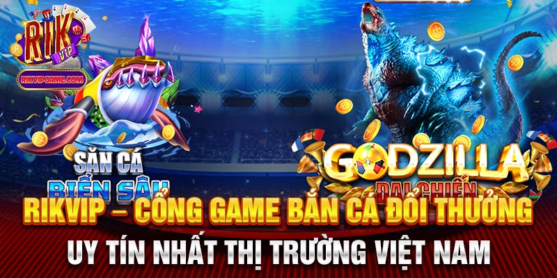 Rikvip - Cổng game bắn cá đổi thưởng uy tín nhất thị trường Việt Nam