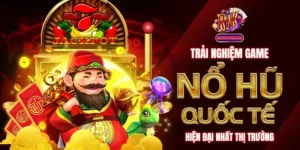 Trải Nghiệm Game Nổ Hũ Quốc Tế Hiện Đại Nhất Thị Trường