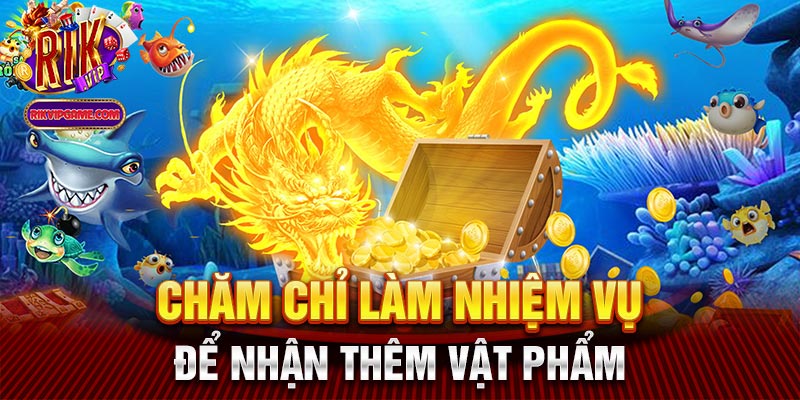 Chăm chỉ làm nhiệm vụ để nhận thêm vật phẩm