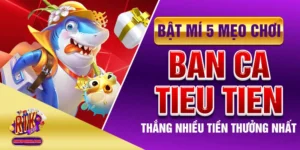 Bật Mí 5 Mẹo Chơi Ban Ca Tieu Tiên Thắng Nhiều Tiền Thưởng Nhất