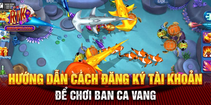 Hướng dẫn cách đăng ký tài khoản để chơi ban ca vang