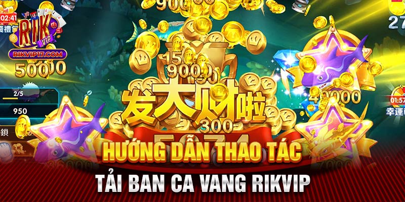 Hướng dẫn thao tác tải ban ca vang Rikvip