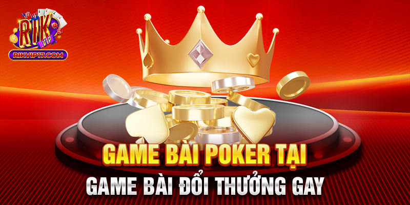 Game bài Poker tại game bài đổi thưởng gay