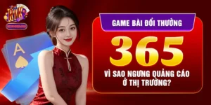 Game Bài Đổi Thưởng 365 Vì Sao Ngưng Quảng Cáo Ở Thị Trường?