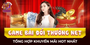 Game Bài Đổi Thưởng Net - Tổng Hợp Khuyến Mãi Hot Nhất