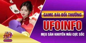 Game Bài Đổi Thưởng Ufoinfo - Mẹo Săn Khuyến Mãi Cực Sốc