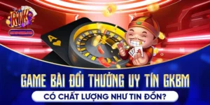 Game Bài Đổi Thưởng Uy Tín Gkbm Có Chất Lượng Như Tin Đồn?