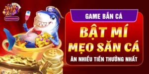 Game Bắn Cá Hay - Bật Mí Mẹo Săn Cá Ăn Nhiều Tiền Thưởng