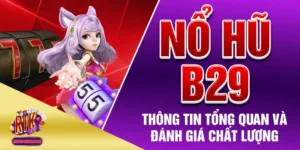 Nổ Hũ B29 - Thông Tin Tổng Quan Và Đánh Giá Chất Lượng