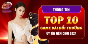 Thông Tin Top 10 Game Bài Đổi Thưởng Uy Tín Nên Chơi 2024