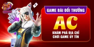 Game Bài Đổi Thưởng Ac - Khám Phá Địa Chỉ Chơi Game Uy Tín