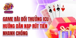 Game Bài Đổi Thưởng Icu - Hướng Dẫn Nạp Rút Tiền Nhanh Chóng