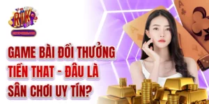 Game Bài Đổi Thưởng Tiền That - Đâu Là Sân Chơi Uy Tín?