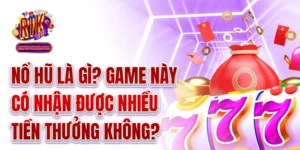 Nổ Hũ Là Gì? Game Này Có Nhận Được Nhiều Tiền Thưởng Không?