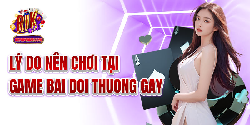 Lý do nên chơi tại game bai doi thuong gay