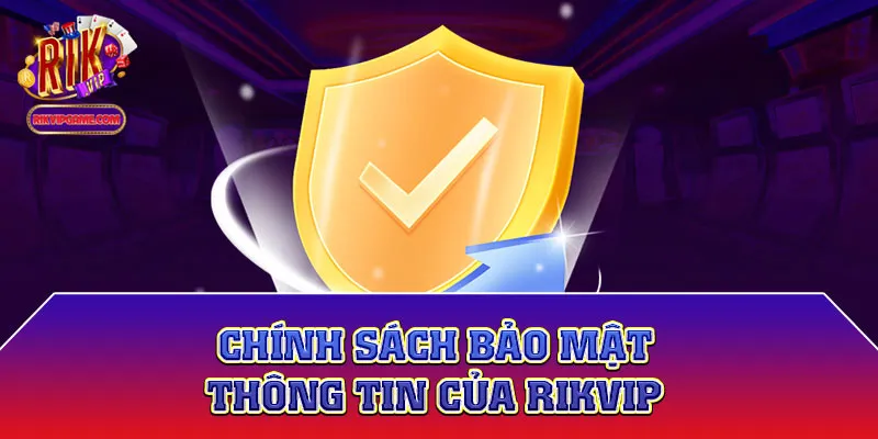 Chính sách bảo mật thông tin của Rikvip