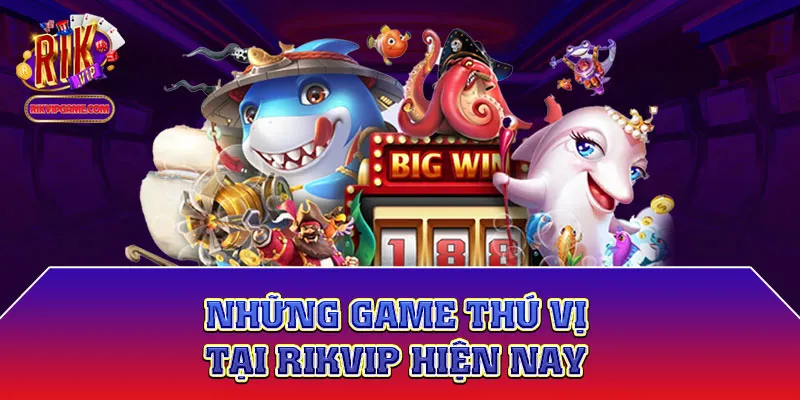 Những game hấp dẫn nhất tại Rikvip