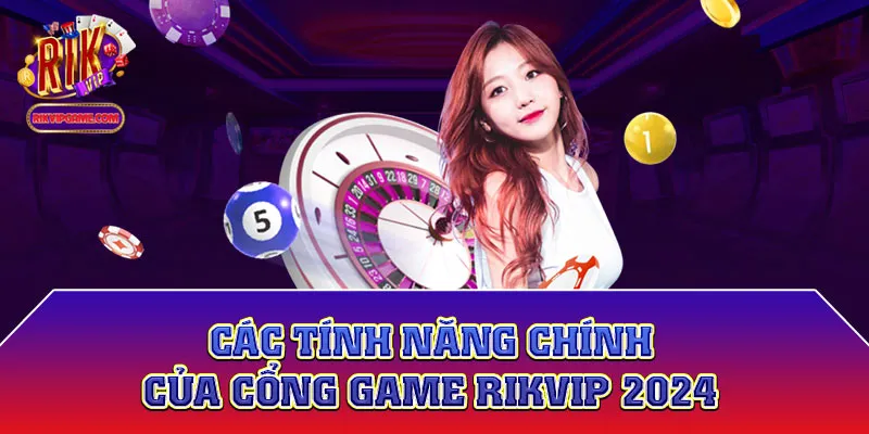 Các tính năng chính của cổng game Rikvip